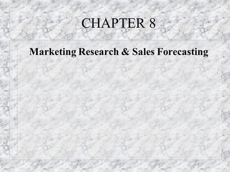 CHAPTER 8 Marketing Research & Sales Forecasting.