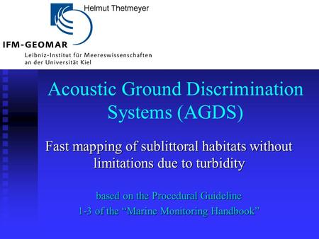 Acoustic Ground Discrimination Systems (AGDS) Fast mapping of sublittoral habitats without limitations due to turbidity based on the Procedural Guideline.