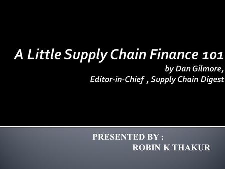 PRESENTED BY : ROBIN K THAKUR. 1. Working Capital 2. Impacts of Inventory on Financial statement a) Impact on Balance Sheet. b) Impact on Cash Flow. c)