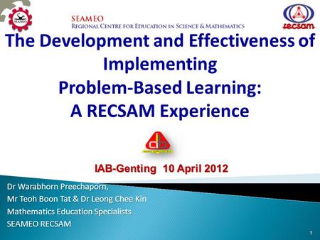 The Development and Effectiveness of Implementing Problem-Based Learning: A RECSAM Experience Dr Warabhorn Preechaporn, Mr Teoh Boon Tat & Dr Leong Chee.