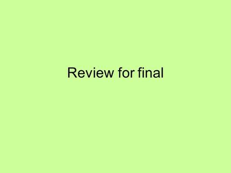 Review for final. What are the properties of living things? (name 2) Made of cells Metabolism (take in/use energy) Grow Respond to environment Have internal.