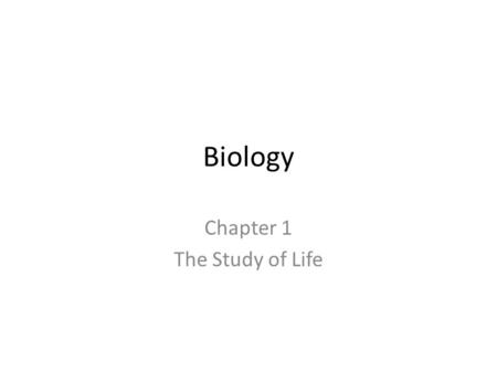 Biology Chapter 1 The Study of Life. The Science of Biology Biology is the study of living organisms, their interactions with one another and their environment.