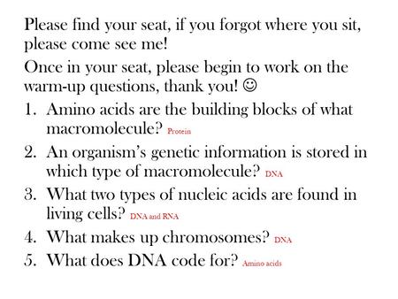 Please find your seat, if you forgot where you sit, please come see me! Once in your seat, please begin to work on the warm-up questions, thank you! 1.Amino.