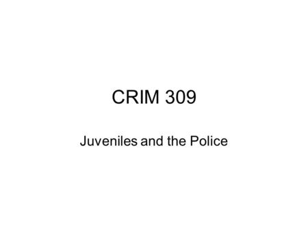 CRIM 309 Juveniles and the Police. Taking Juveniles into Custody Most constitutional protections afforded to adults at arrest are also given to juveniles.