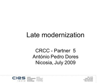 Late modernization CRCC - Partner 5 António Pedro Dores Nicosia, July 2009.