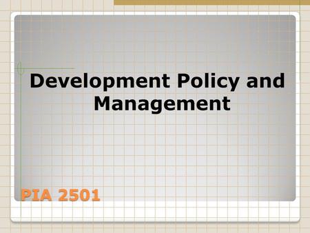 PIA 2501 Development Policy and Management. The Nature of the Debate THE NATURE OF THE DEBATE.