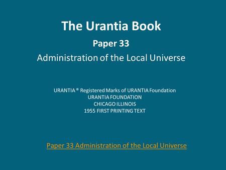 The Urantia Book Paper 33 Administration of the Local Universe Paper 33 Administration of the Local Universe.