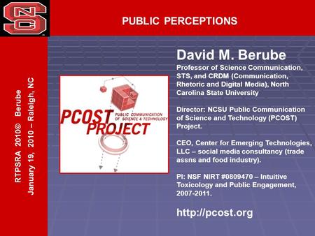 PUBLIC PERCEPTIONS David M. Berube Professor of Science Communication, STS, and CRDM (Communication, Rhetoric and Digital Media), North Carolina State.