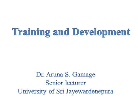 After studying this lesson successfully, you should be able to  Define what T& D means  Differentiate between Training & Education and Training & Development.