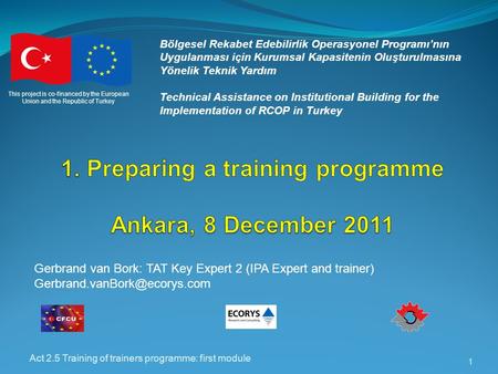 Act 2.5 Training of trainers programme: first module 1 Bölgesel Rekabet Edebilirlik Operasyonel Programı’nın Uygulanması için Kurumsal Kapasitenin Oluşturulmasına.