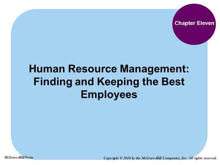 Chapter Eleven Human Resource Management: Finding and Keeping the Best Employees Copyright © 2010 by the McGraw-Hill Companies, Inc. All rights reserved.