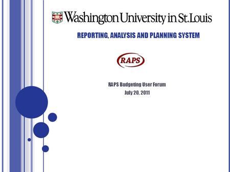 REPORTING, ANALYSIS AND PLANNING SYSTEM RAPS Budgeting User Forum July 20, 2011.