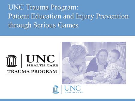 UNC Trauma Program: Patient Education and Injury Prevention through Serious Games.