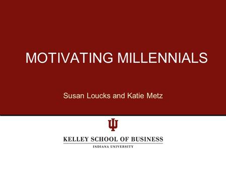 MOTIVATING MILLENNIALS Susan Loucks and Katie Metz.