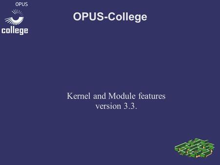 OPUS-College Kernel and Module features version 3.3.