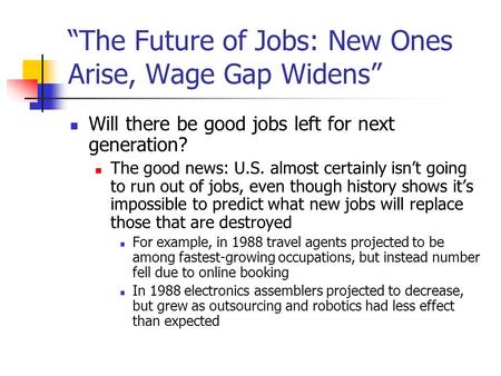 “The Future of Jobs: New Ones Arise, Wage Gap Widens” Will there be good jobs left for next generation? The good news: U.S. almost certainly isn’t going.