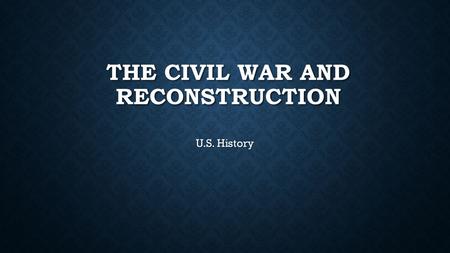 The Civil War and Reconstruction