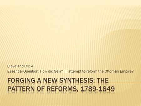 Cleveland CH: 4 Essential Question: How did Selim III attempt to reform the Ottoman Empire?