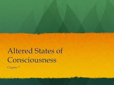 Altered States of Consciousness Chapter 7. Hypnosis Highly suggestible No use of critical thinking Changes in awareness Cooperation, not domination Posthypnotic.