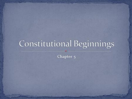 Chapter 5. The men who wrote it The problems they struggled to solve The way their solutions gave birth to a republic.