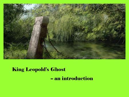 King Leopold’s Ghost -- an introduction. High school teachers and college professors who have discussed The Heart of Darkness in thousands of classrooms.