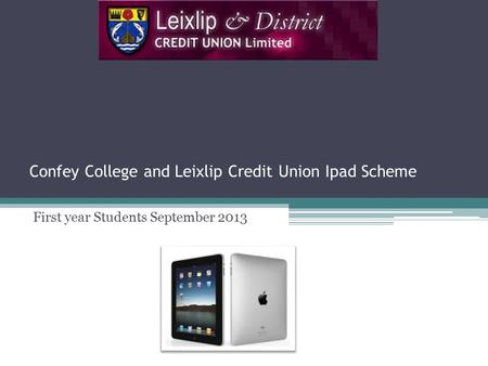 Confey College and Leixlip Credit Union Ipad Scheme First year Students September 2013.