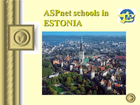 ASPnet schools in ESTONIA. presentation to meeting in Riga, Latvia 11.12.2003 ASPnet schools in ESTONIA For today there are 5 schools in Estonia who have.