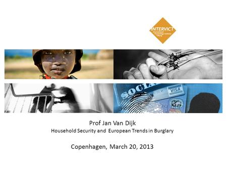 Prof Jan Van Dijk Household Security and European Trends in Burglary Copenhagen, March 20, 2013.