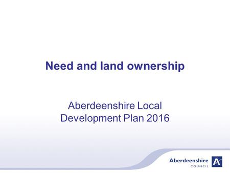 Need and land ownership Aberdeenshire Local Development Plan 2016.