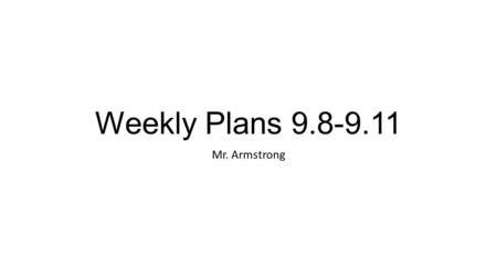 Weekly Plans 9.8-9.11 Mr. Armstrong. Tuesday | September 8 th Topic/ Focus: Towns in the West, Gold Rush & Ripple Effect AIM #5: What were the drawing.