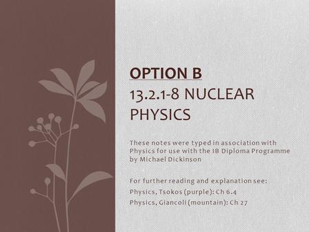 These notes were typed in association with Physics for use with the IB Diploma Programme by Michael Dickinson For further reading and explanation see: