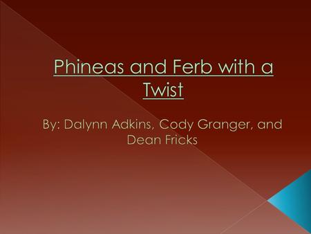 One day Phineas and Ferb were sitting under a tree, radiating the sun’s thermal energy, while trying to think of something to do. When suddenly Phineas.