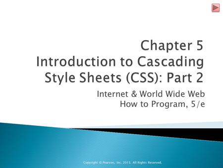 Internet & World Wide Web How to Program, 5/e Copyright © Pearson, Inc. 2013. All Rights Reserved.