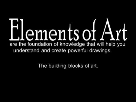 Are the foundation of knowledge that will help you understand and create powerful drawings. The building blocks of art.