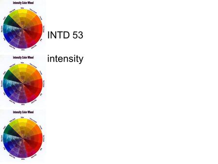 INTD 53 intensity. chroma measure of hue purity or brightness all pure hues are at full chroma pure hues differ as to chroma strength yellow…violet red…green.