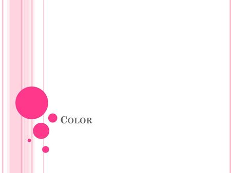 C OLOR. P RIMARY Red, Yellow, Blue Cannot be made by mixing other colors.