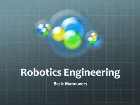 Robotics Engineering Basic Maneuvers. Getting the Boe-Bot to Move One of the first tasks we need to do is to get our bots moving.One of the first tasks.