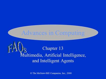 Advances in Computing Chapter 13 Multimedia, Artificial Intelligence, and Intelligent Agents © The McGraw-Hill Companies, Inc., 2000.