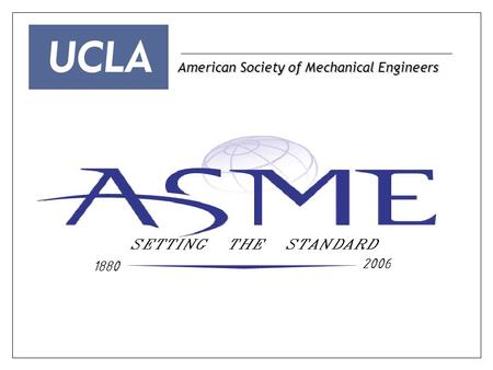 American Society of Mechanical Engineers. President: John Dimalanta Secretary: Juan Rodriguez Treasurer: Damien Vanderpool Student Senior Advisor: Marianne.