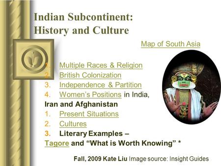 Indian Subcontinent: History and Culture 1.Multiple Races & ReligionMultiple Races & Religion 2.British ColonizationBritish Colonization 3.Independence.