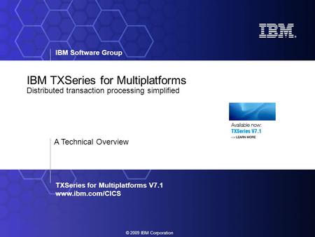 TPF March 12, 2009 IBM TXSeries for Multiplatforms Distributed transaction processing simplified A Technical Overview zTPF Gartner DRAFT June 2005.PPT.