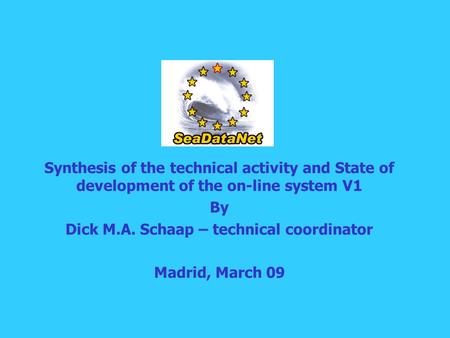 Synthesis of the technical activity and State of development of the on-line system V1 By Dick M.A. Schaap – technical coordinator Madrid, March 09.