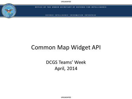 Common Map Widget API DCGS Teams’ Week April, 2014