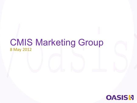 CMIS Marketing Group 8 May 2012. Introductions  Carol Geyer, OASIS Senior Director of Communications  Jane Harnad, OASIS Event Manager  Erin McCart,