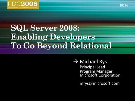  Michael Rys Principal Lead Program Manager Microsoft Corporation BB16.