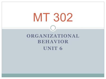 ORGANIZATIONAL BEHAVIOR UNIT 6 MT 302. STRESS – THE BODY’S NONSPECIFIC RESPONSE TO ANY DEMAND STRESSOR – ANYTHING THAT PRODUCES A DEMAND ON AN ORGANISM.