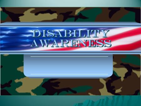 Disability Awareness Understanding and Caring For America’s Veteran’s.