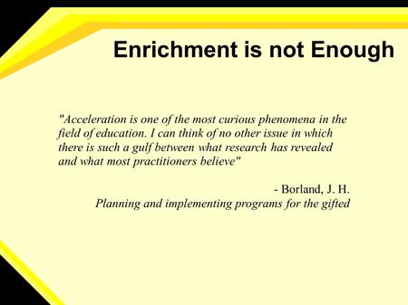 Acceleration is one of the most curious phenomena in the field of education. I can think of no other issue in which there is such a gulf between what.