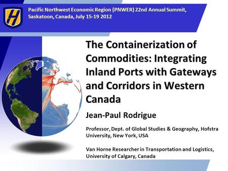 Pacific Northwest Economic Region (PNWER) 22nd Annual Summit, Saskatoon, Canada, July 15-19 2012 The Containerization of Commodities: Integrating Inland.