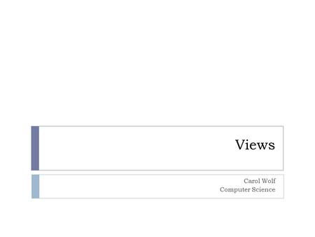 Views Carol Wolf Computer Science. Extended Ruby  Views files are written in extended Ruby, erb.  They end in.html.erb.  Ruby code is intermixed with.